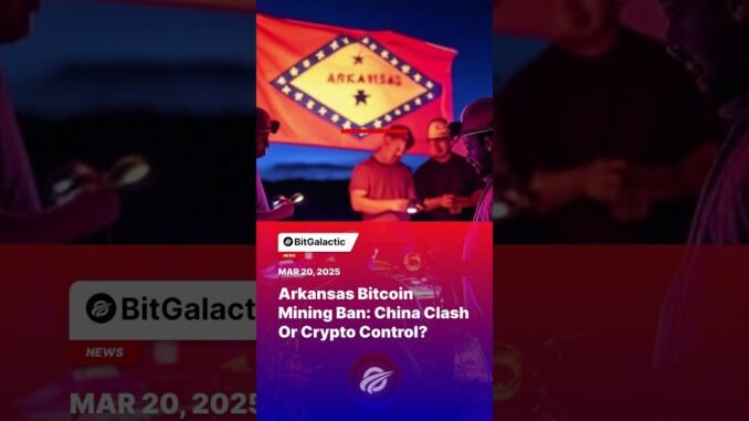 Arkansas Bitcoin Mining Ban: China Clash or Crypto Control? - BitGalactic News