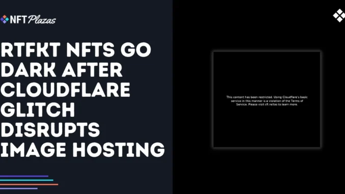 RTFKT NFTs Disappear After Cloudflare Glitch Disrupts Image Hosting RTFKT NFTs Disappear After Cloudflare Glitch Disrupts Image Hosting