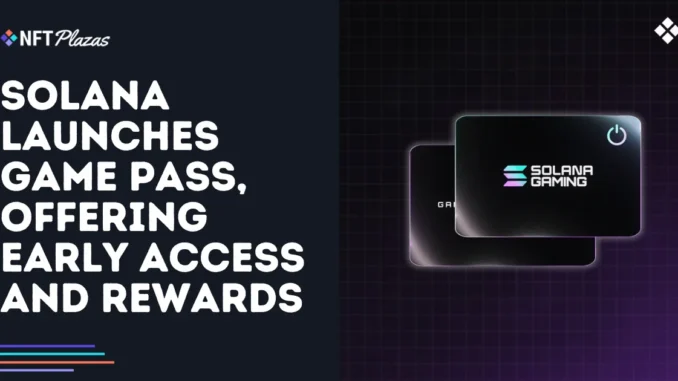 Solana Launches Game Pass, Offering Early Access and Rewards Solana Launches Game Pass, Offering Early Access and Rewards