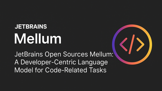 JetBrains Open Sources Mellum: A Developer-Centric Language Model for Code-Related JetBrains Open Sources Mellum: A Developer-Centric Language Model for Code-Related Tasks