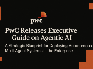 PwC Releases Executive Guide on Agentic AI: A Strategic Blueprint for Deploying Autonomous Multi-Agent Systems in the Enterprise