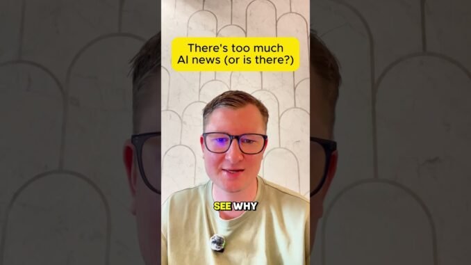 There's too much AI news (or is there?)