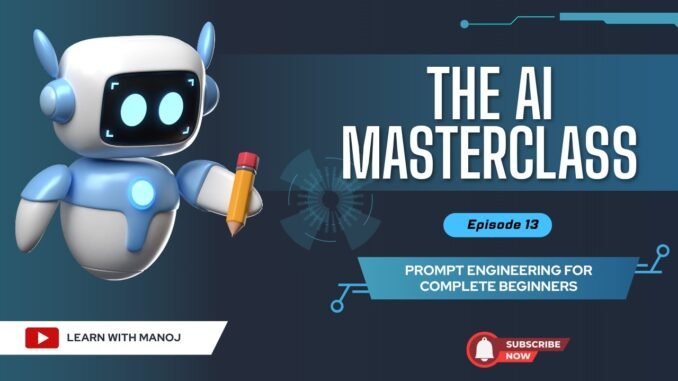 The AI Masterclass | Part 13 | Prompt Engineering for Complete Beginners | #artificialintelligence