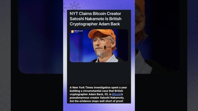 🚨breaking Crypto news: NYT Claim that Bitcoin creator is British Cryptographer Adam Back 🔥