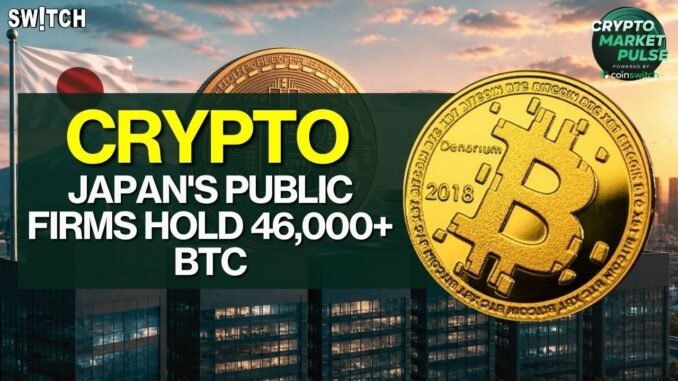 Crypto Market Pulse: Japan's Public Firms Hold 46K+ BTC। Top News of The Day। Powered by CoinSwitch