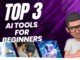 3 AI TOOLS FOR BEGINNERS